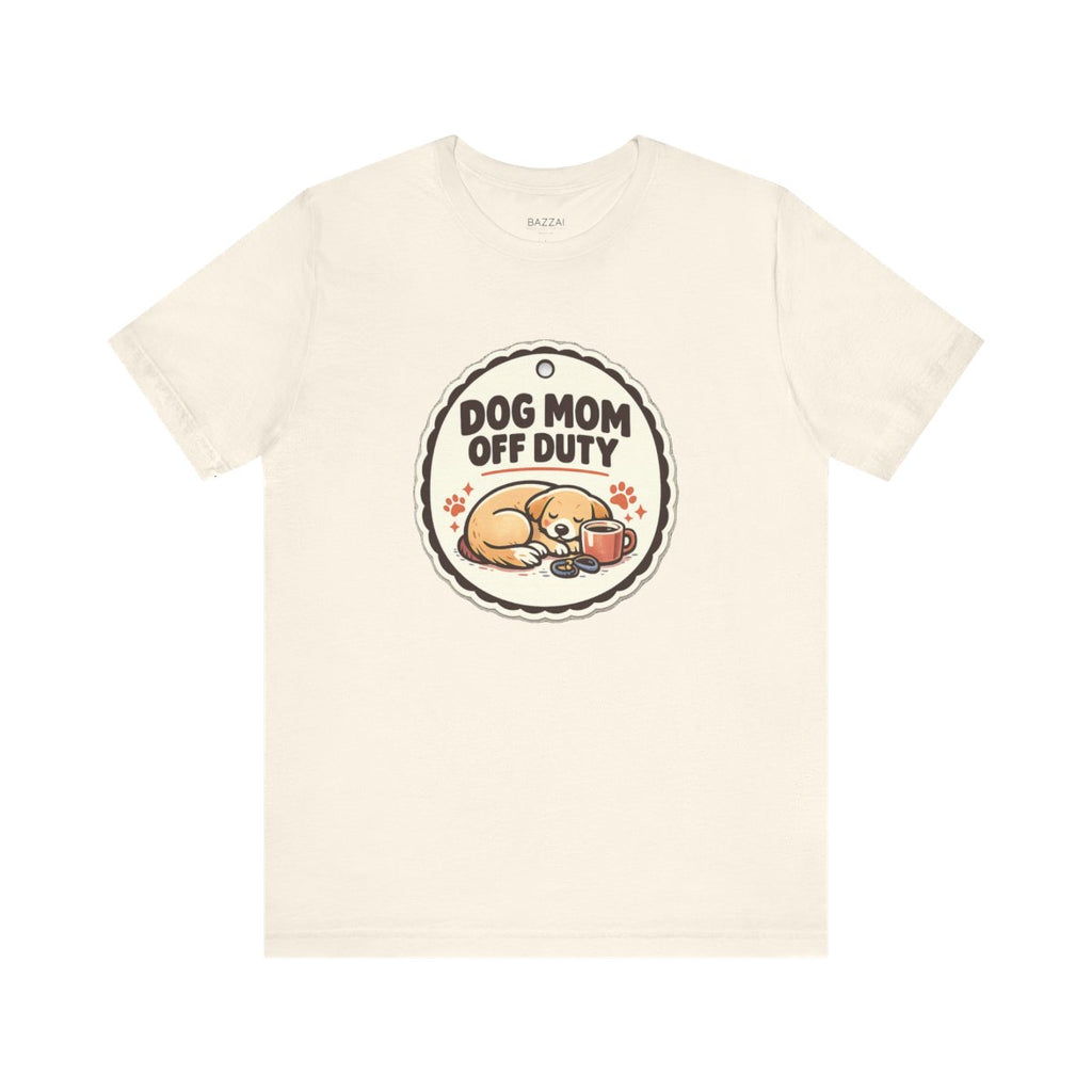 Dog Mom Humor T-Shirt — Dog Mom Off Duty — dog mom t-shirt design by June