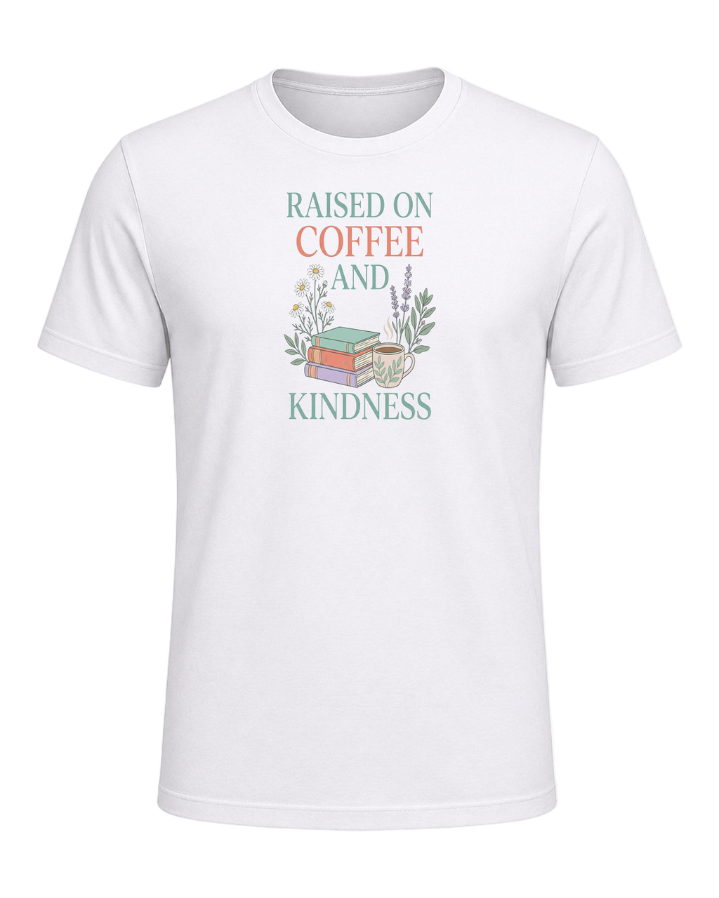 RAISED ON COFFEE AND KINDNESS — White