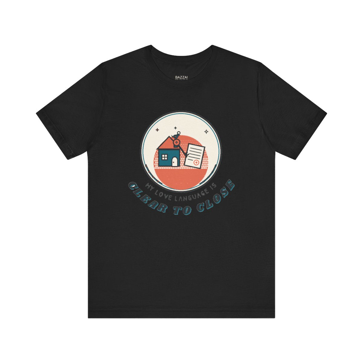 Funny Mortgage T-Shirt — My Love Language Is Clear to Close — mortgage t-shirt design