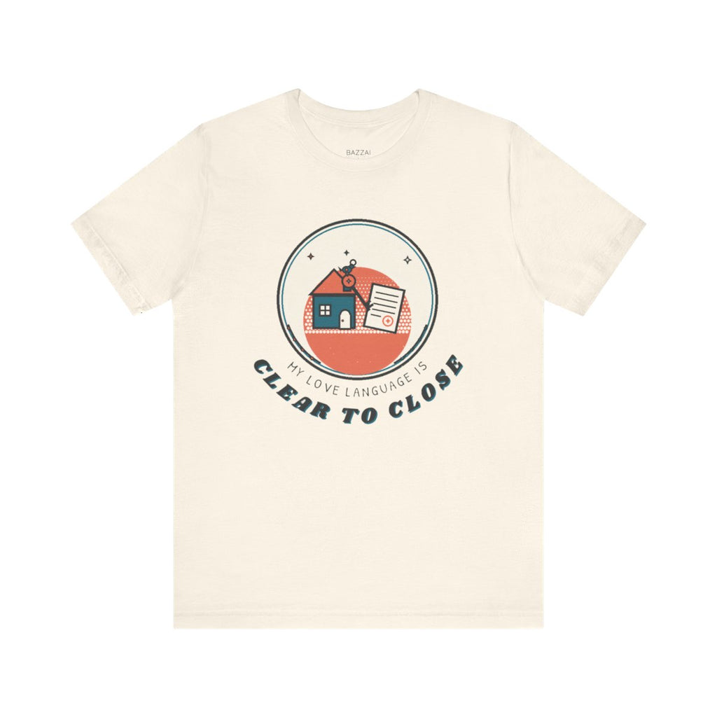 Funny Mortgage T-Shirt — My Love Language Is Clear to Close — mortgage t-shirt design