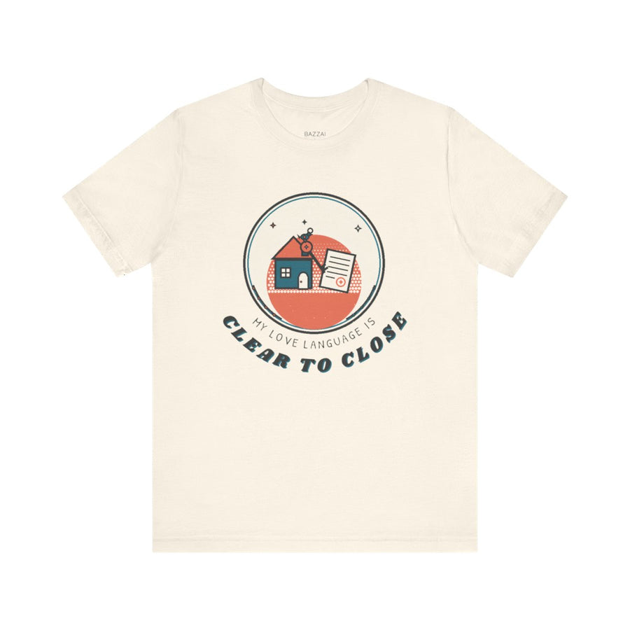 Funny Mortgage T-Shirt — My Love Language Is Clear to Close
