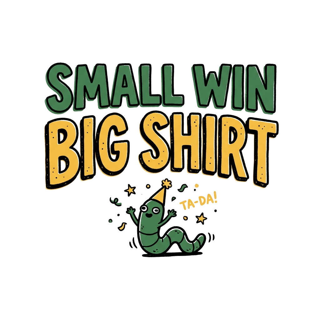 SMALL WIN BIG SHIRT