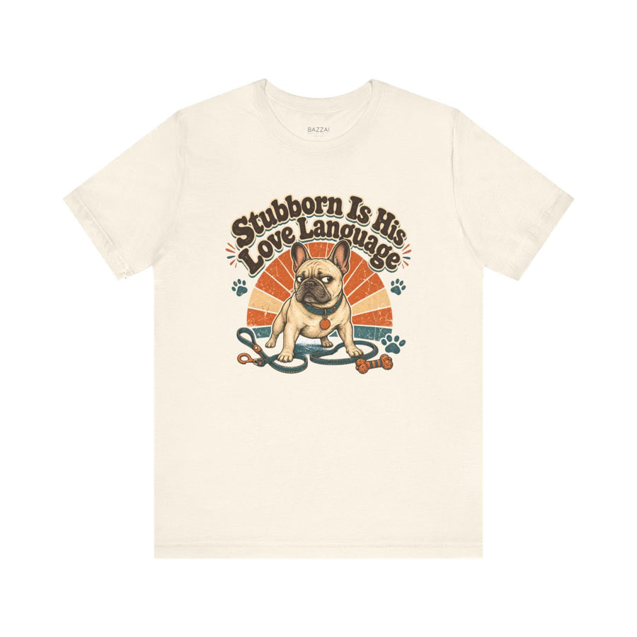 Funny Dog Owner Gift T-Shirt — Stubborn Is His Love Language