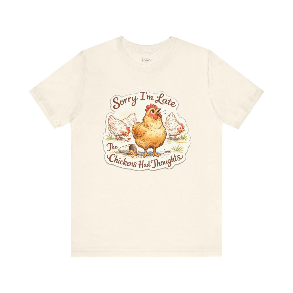 Funny Backyard Chicken T-Shirt — Sorry I’m Late, the Chickens Had — backyard chicken t-shirt design by June