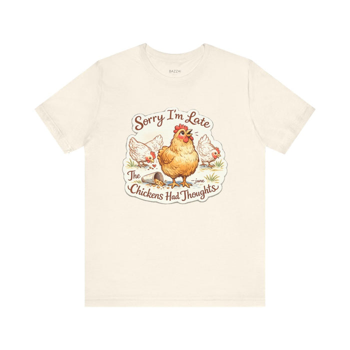 Funny Backyard Chicken T-Shirt — Sorry I’m Late, the Chickens Had