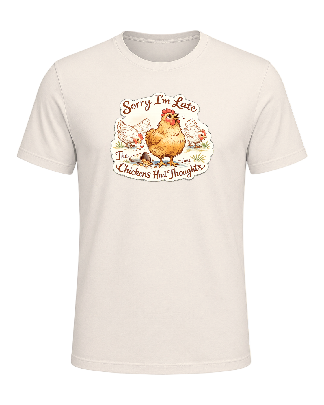 Sorry I’m Late, The Chickens Had Thoughts Tee — Natural