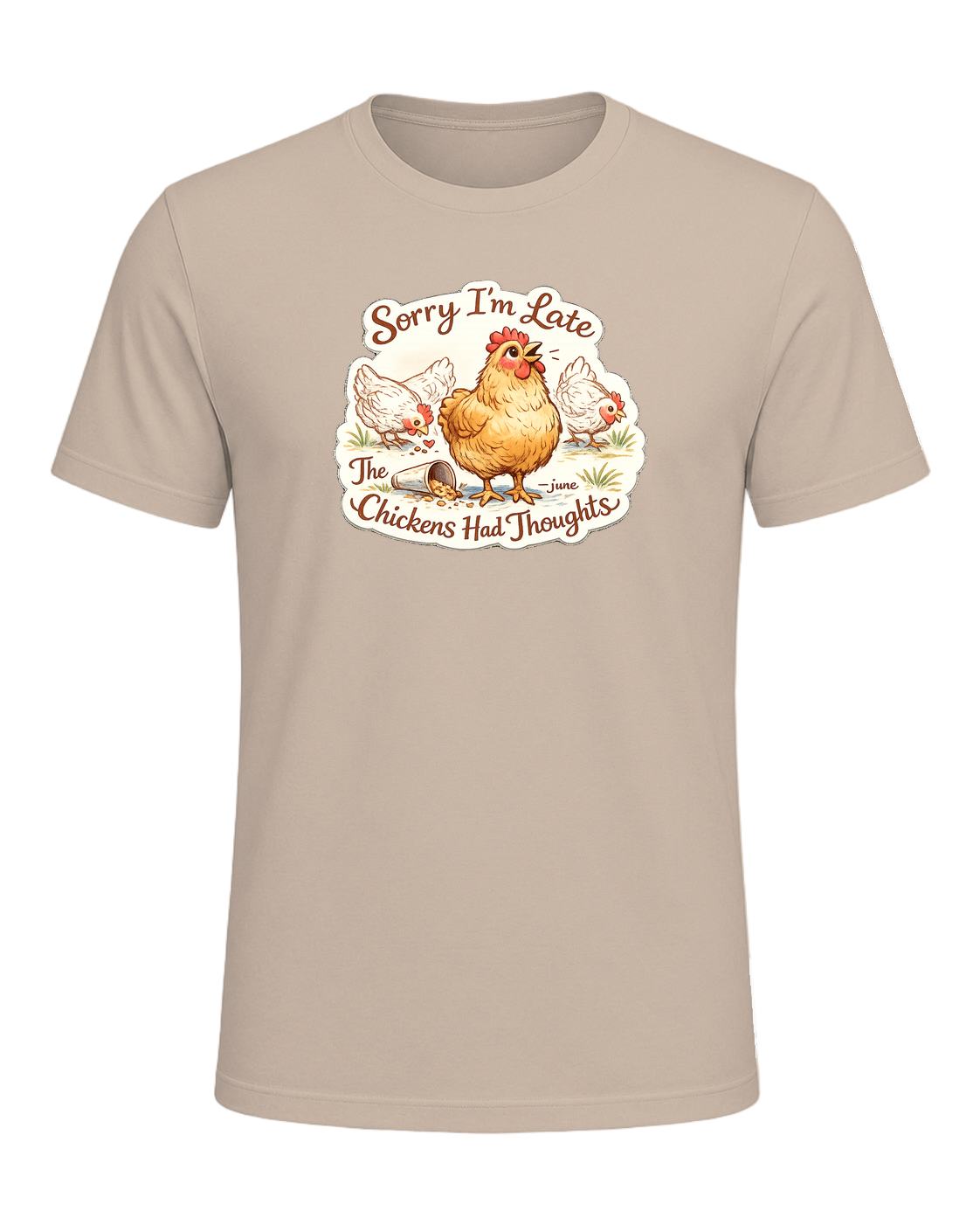 Sorry I’m Late, The Chickens Had Thoughts Tee — Tan