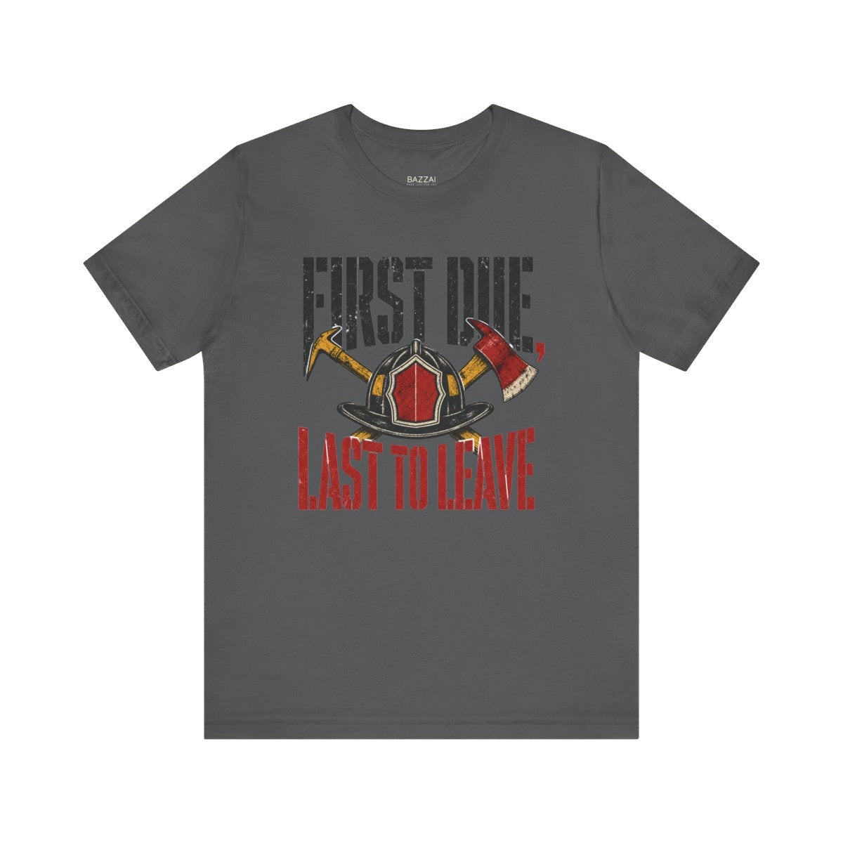 Funny Firefighter T-Shirt — First Due, Last to Leave — t-shirt design
