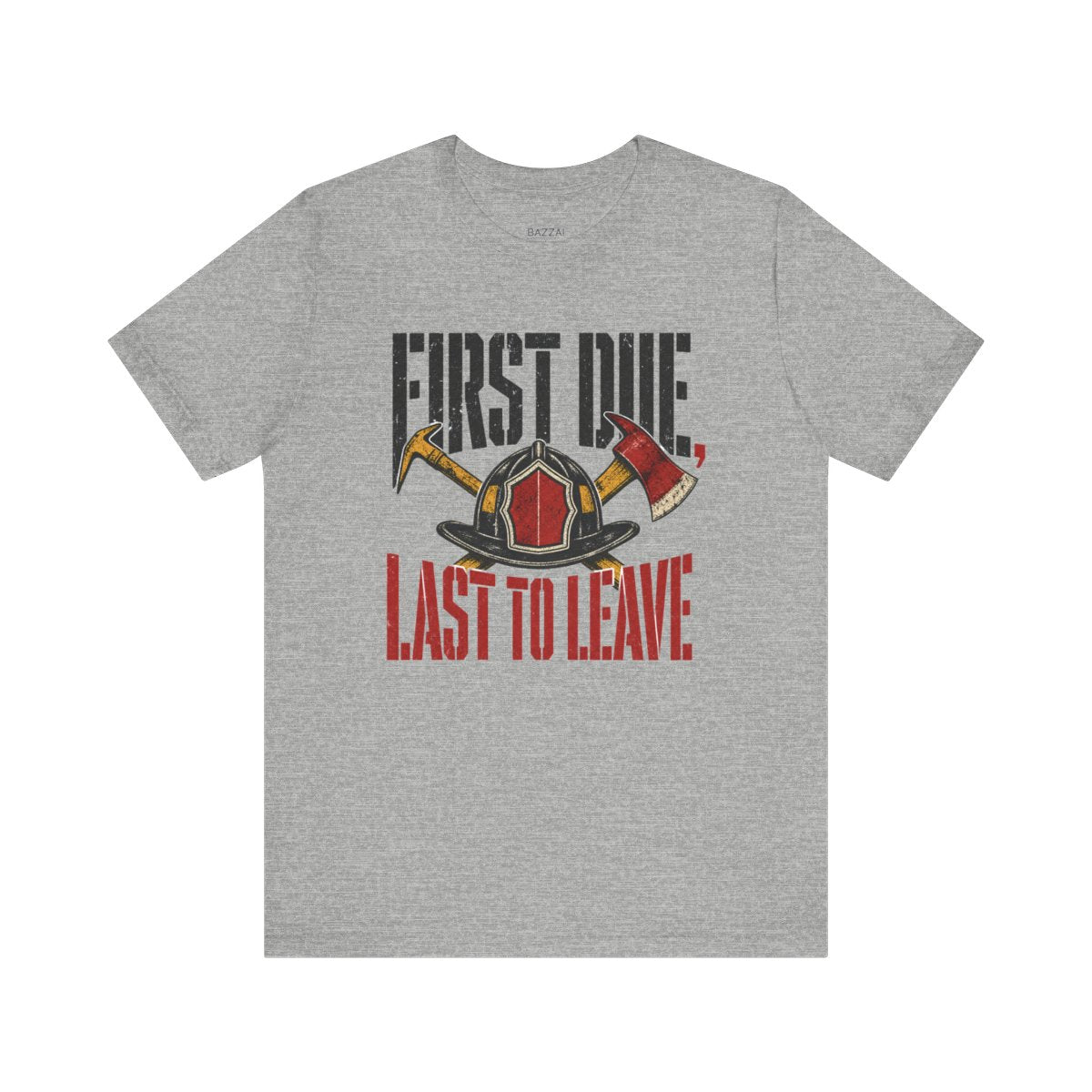 Funny Firefighter T-Shirt — First Due, Last to Leave — t-shirt design