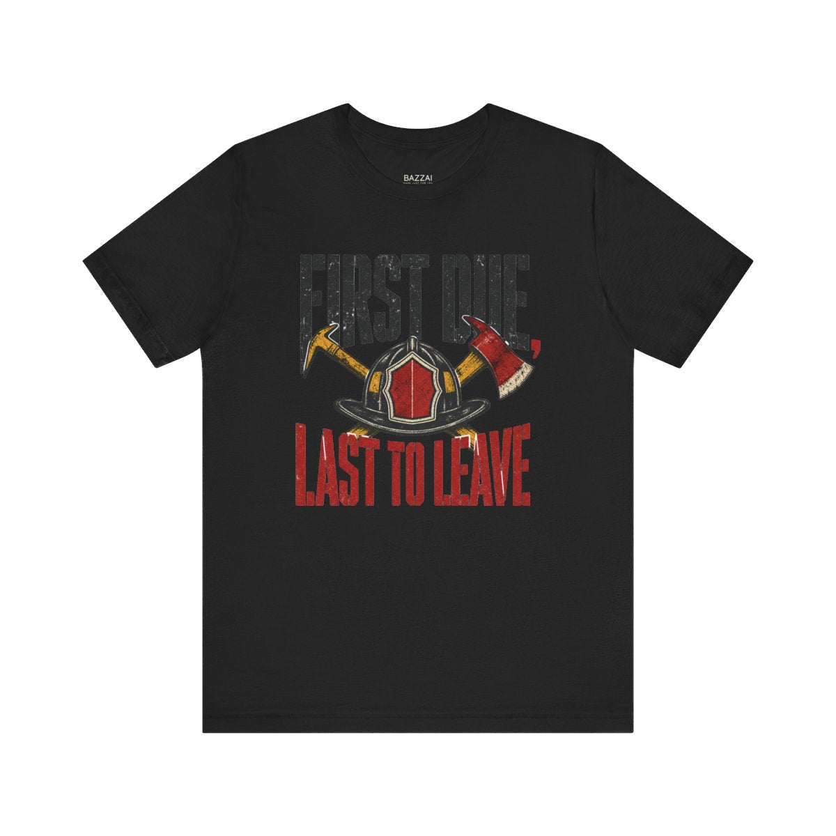 Funny Firefighter T-Shirt — First Due, Last to Leave — t-shirt design