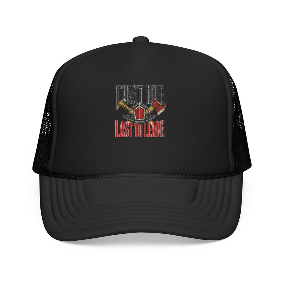 Funny Firefighter Hat — First Due, Last to Leave