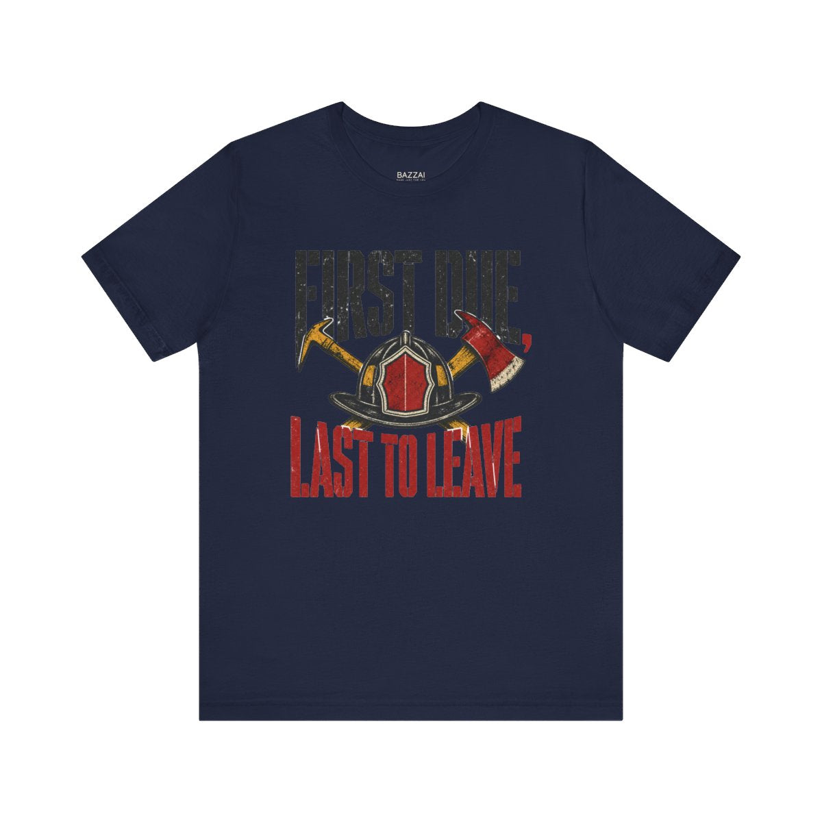 Funny Firefighter T-Shirt — First Due, Last to Leave — t-shirt design