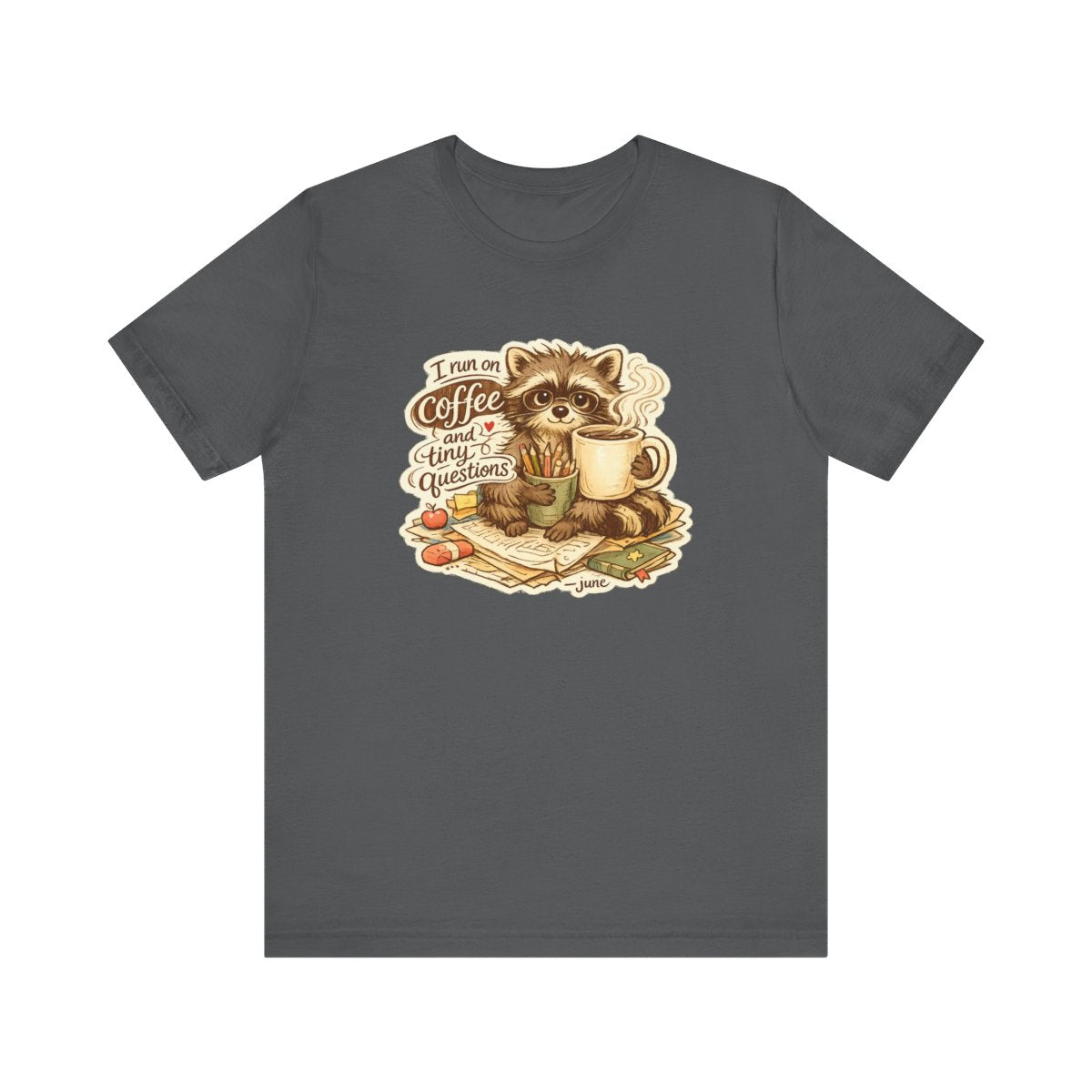 Kindergarten Teacher T-Shirt — I Run on Coffee and Tiny Questions — t-shirt design by June