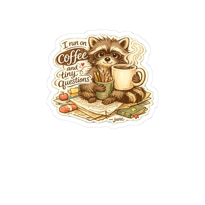 Kindergarten Teacher Sticker — I Run on Coffee and Tiny Questions
