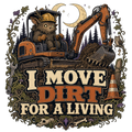 I MOVE DIRT FOR A LIVING