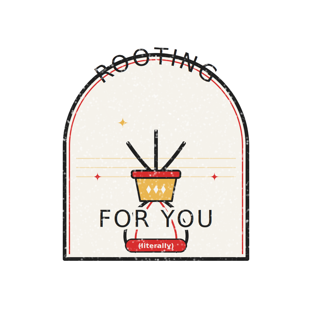ROOTING FOR YOU (literally)