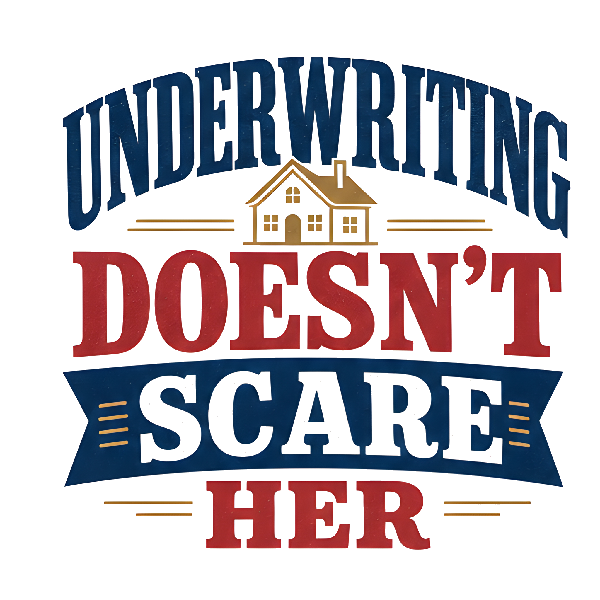 UNDERWRITING DOESN'T SCARE HER
