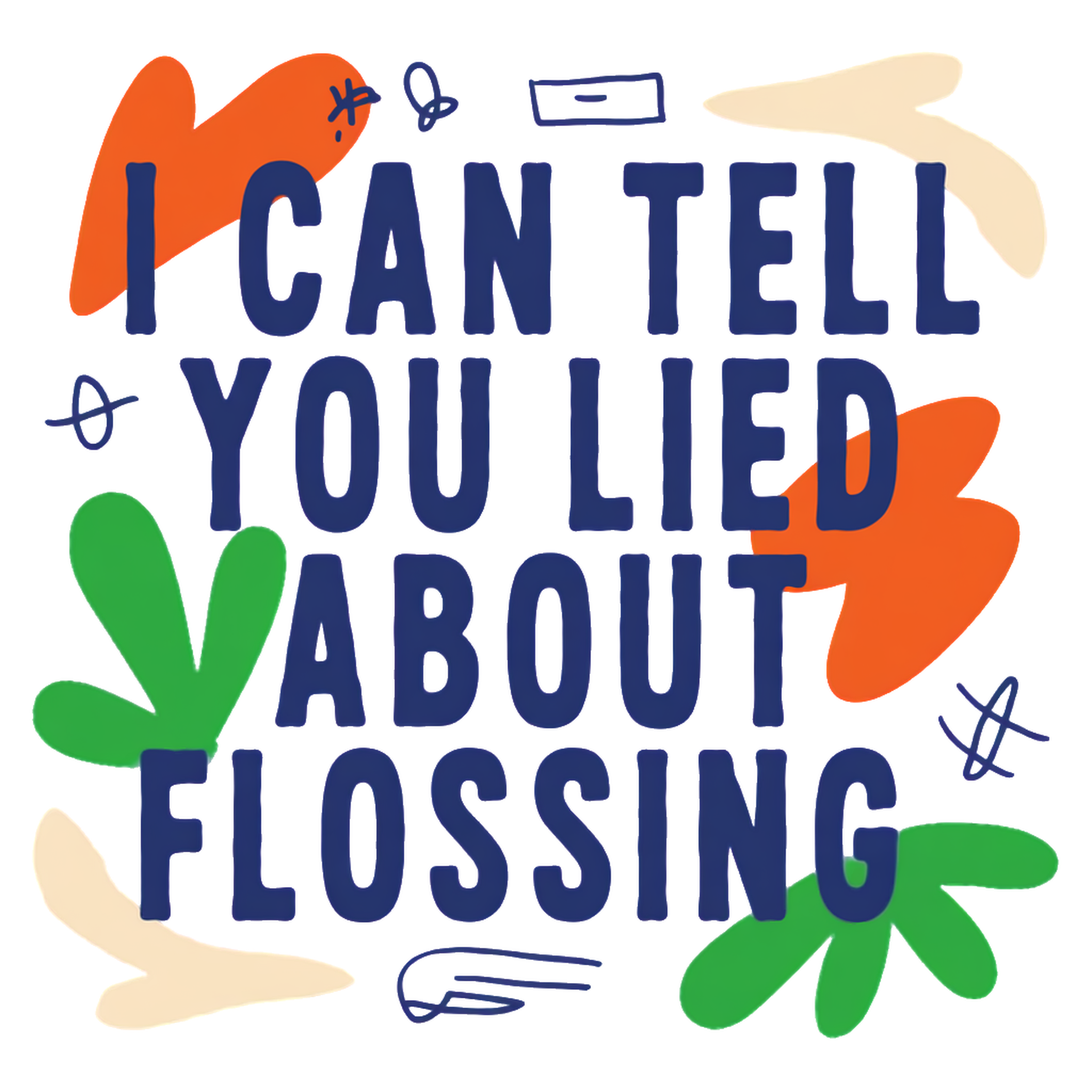 i can tell you lied about flossing
