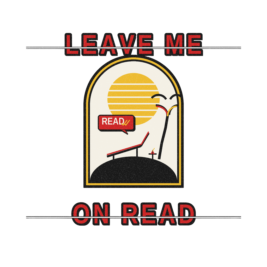 LEAVE ME ON READ