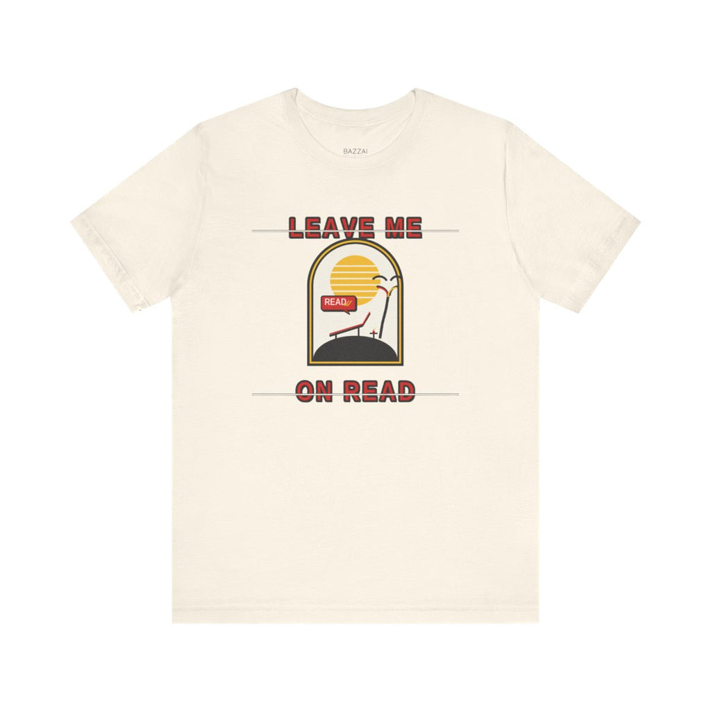 Funny Cozy T-Shirt — Leave Me on Read — relax chill t-shirt design