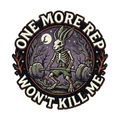 ONE MORE REP WON'T KILL ME