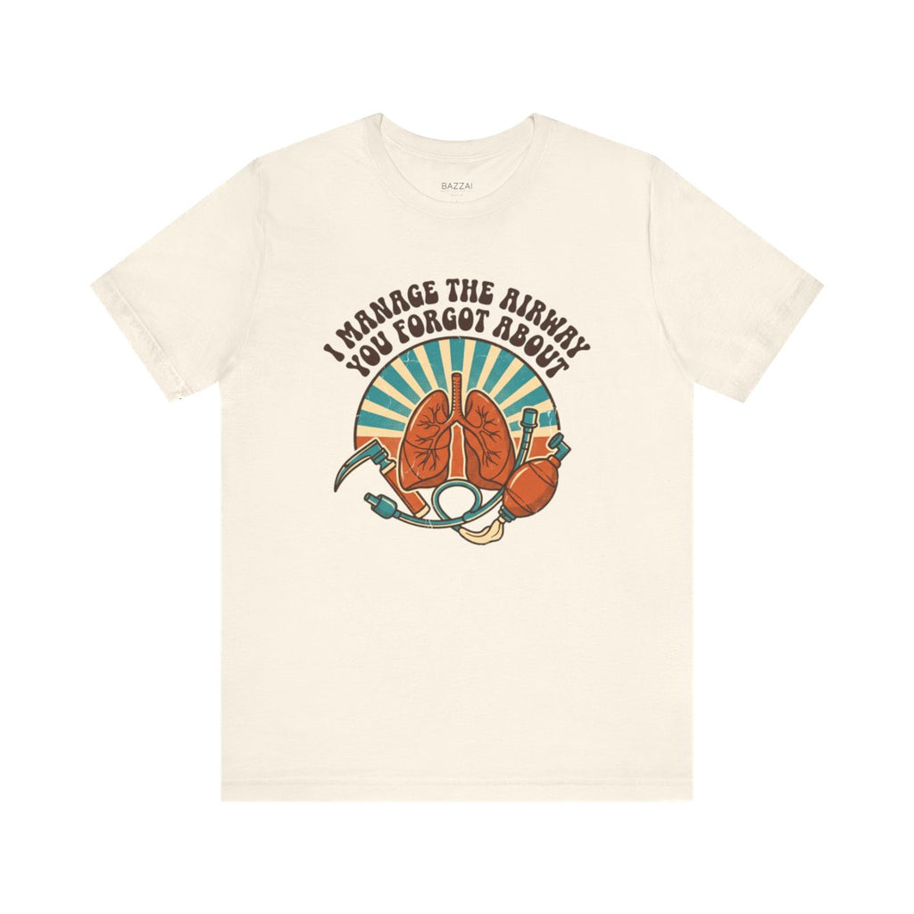 Airway Management T-Shirt — I Manage the Airway You Forgot About — t-shirt design