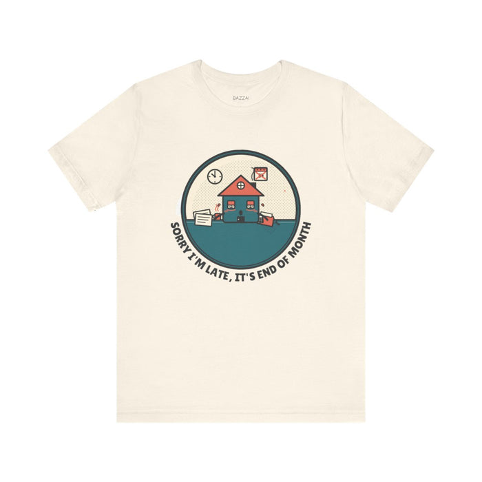 Funny Mortgage T-Shirt — Sorry I'm Late, It's End of Month