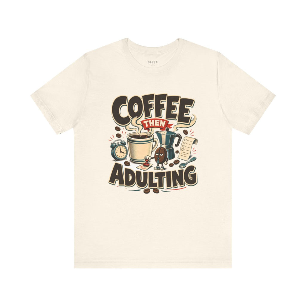Funny Coffee Lover T-Shirt — Coffee Then Adulting — coffees t-shirt design