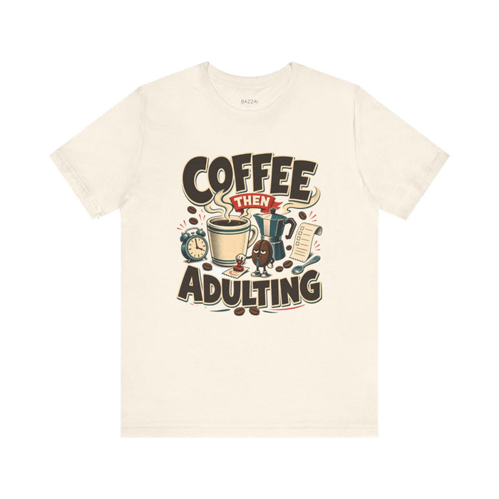Funny Coffee Lover T-Shirt — Coffee Then Adulting
