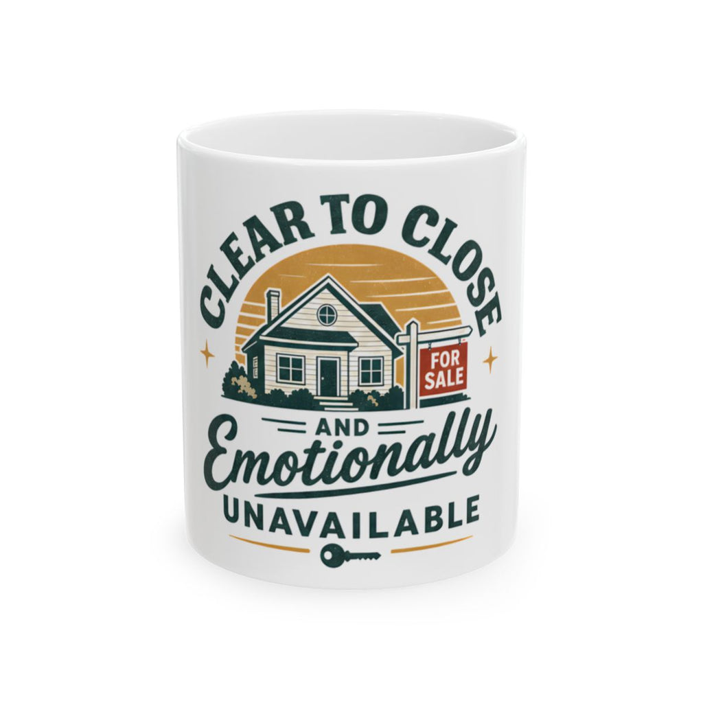CLEAR TO CLOSE AND EMOTIONALLY UNAVAILABLE Mug