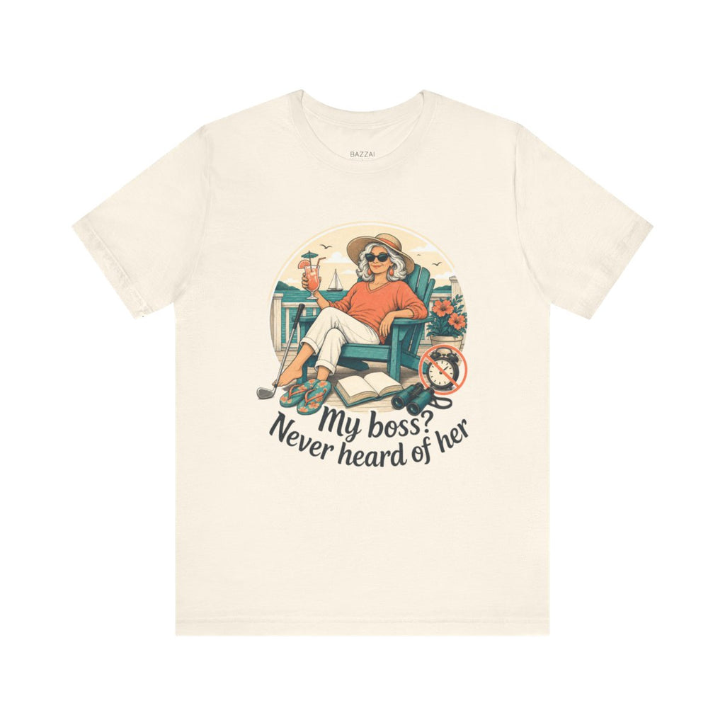 Retirement Gift T-Shirt — My Boss? Never Heard of Her — retired zero plans t-shirt design