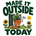 MADE IT OUTSIDE TODAY