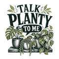 TALK PLANTY TO ME