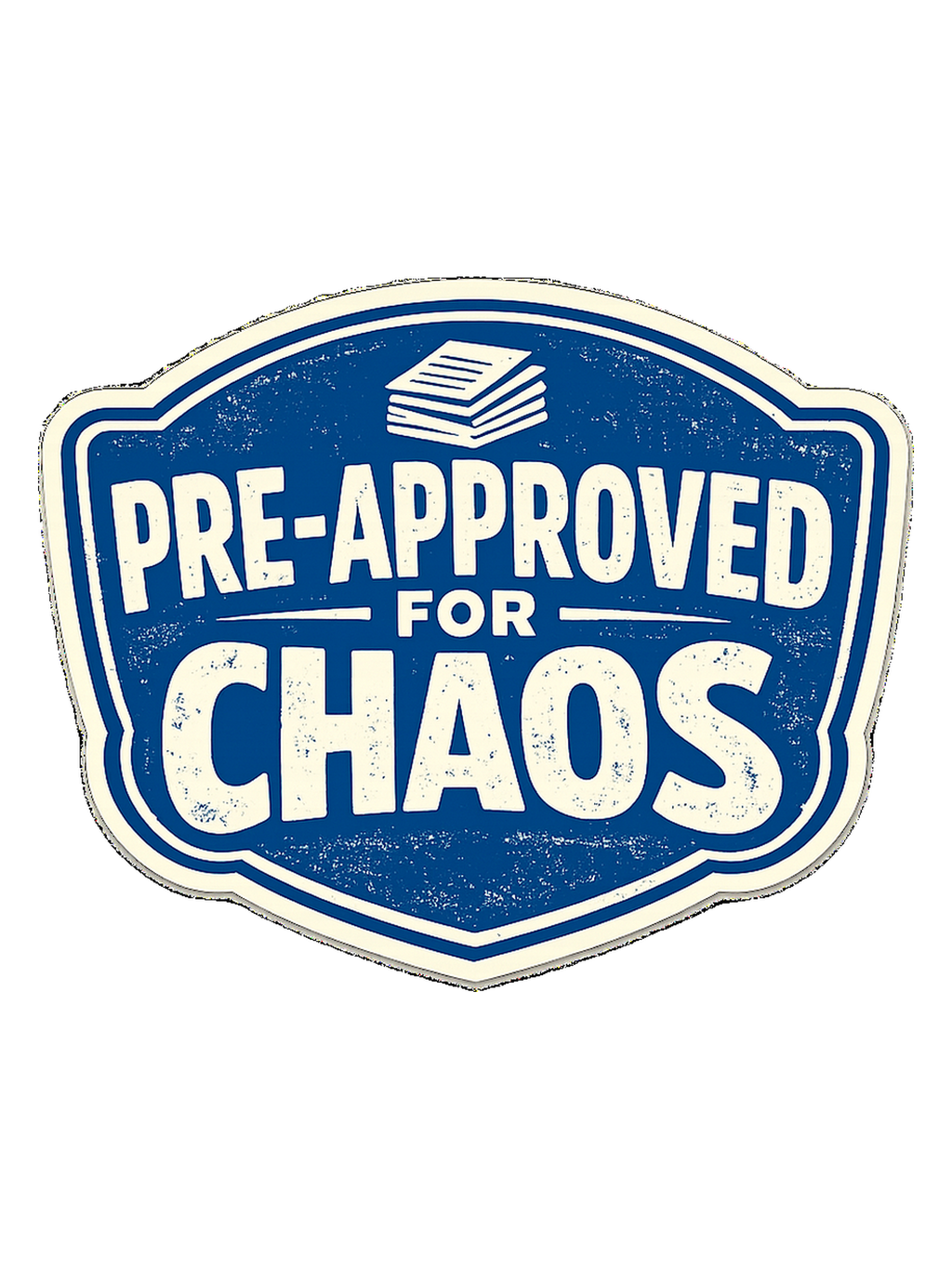 PRE-APPROVED FOR CHAOS