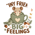 TINY FRIEND BIG FEELINGS