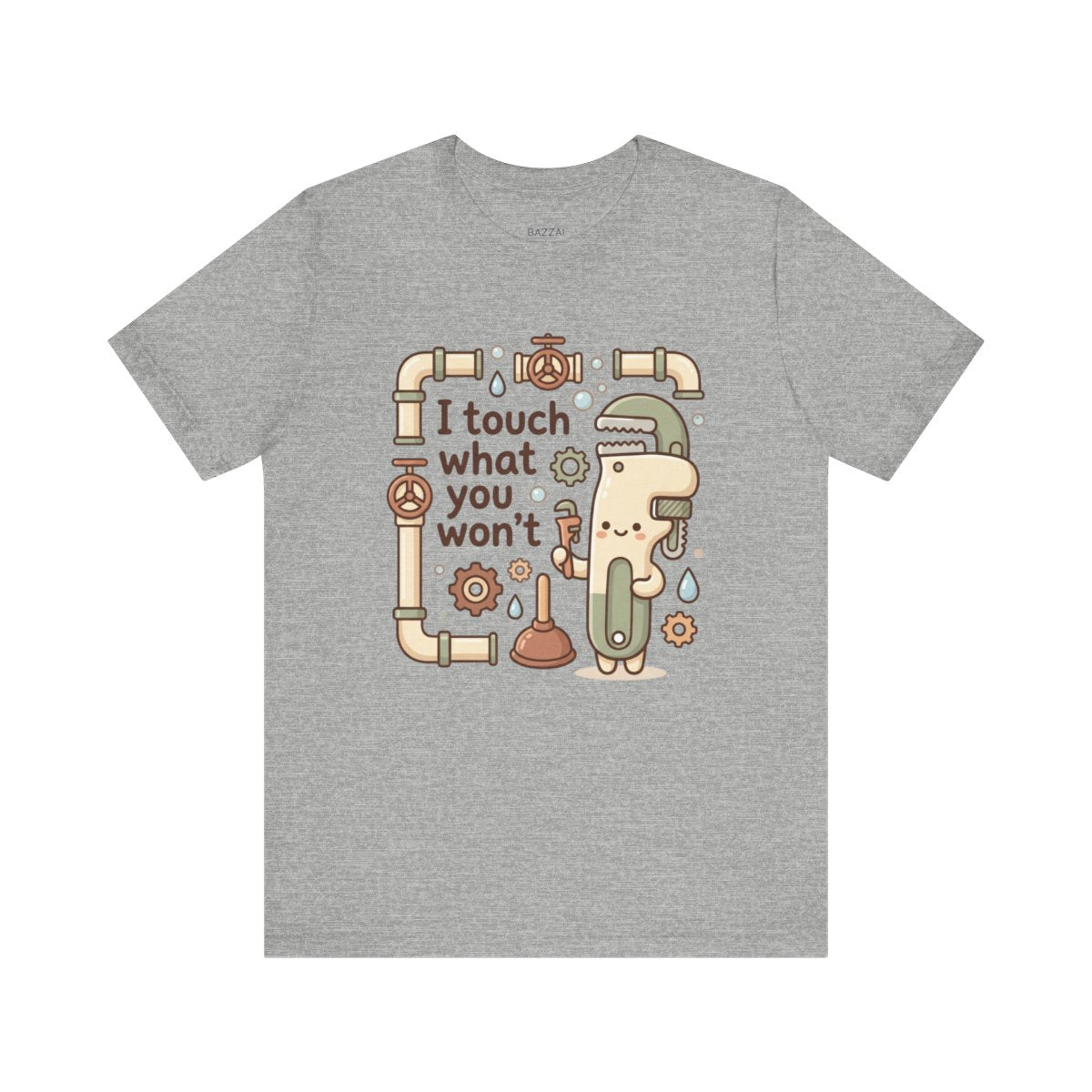 Plumber Humor T-Shirt — I Touch What You Won't — t-shirt design