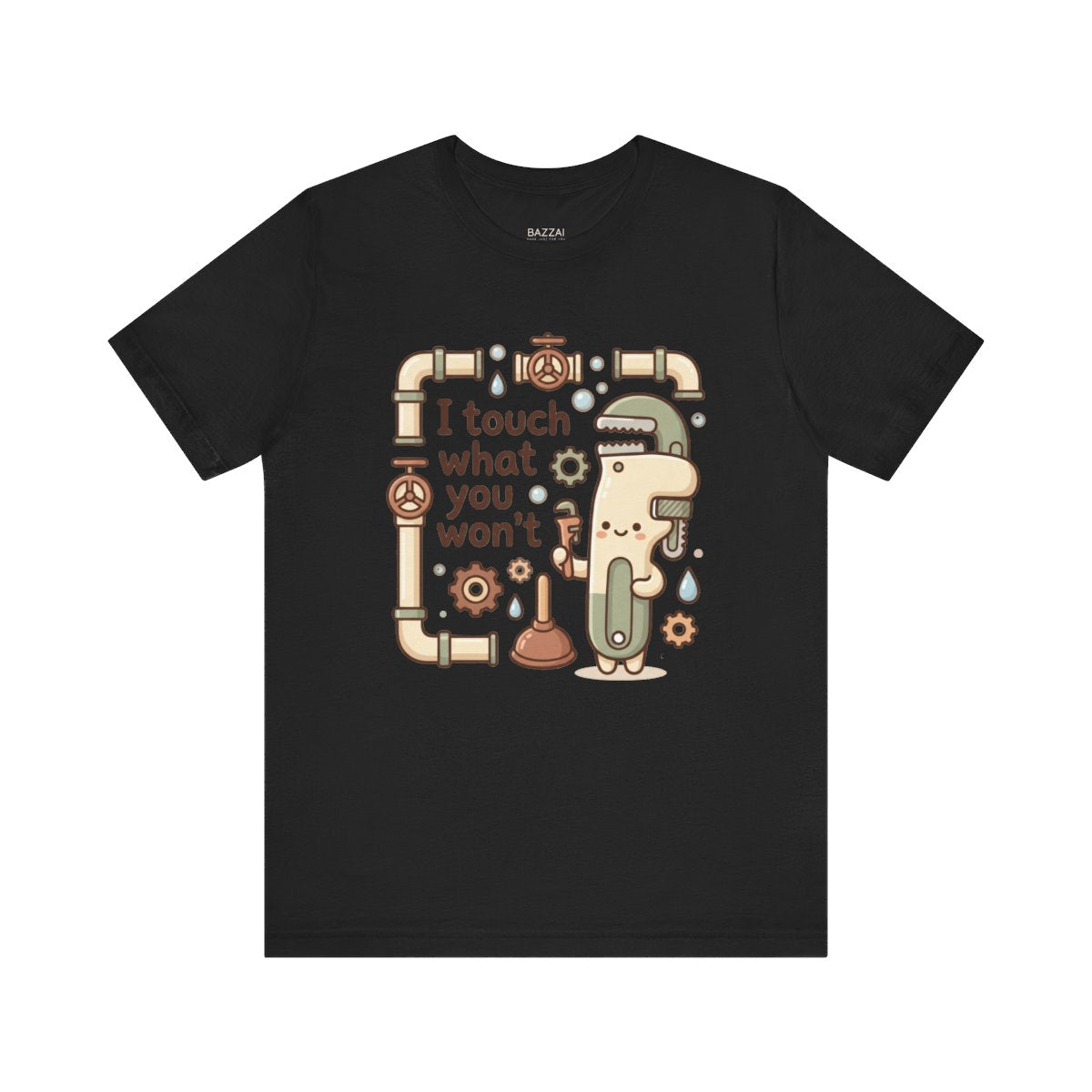Plumber Humor T-Shirt — I Touch What You Won't — t-shirt design