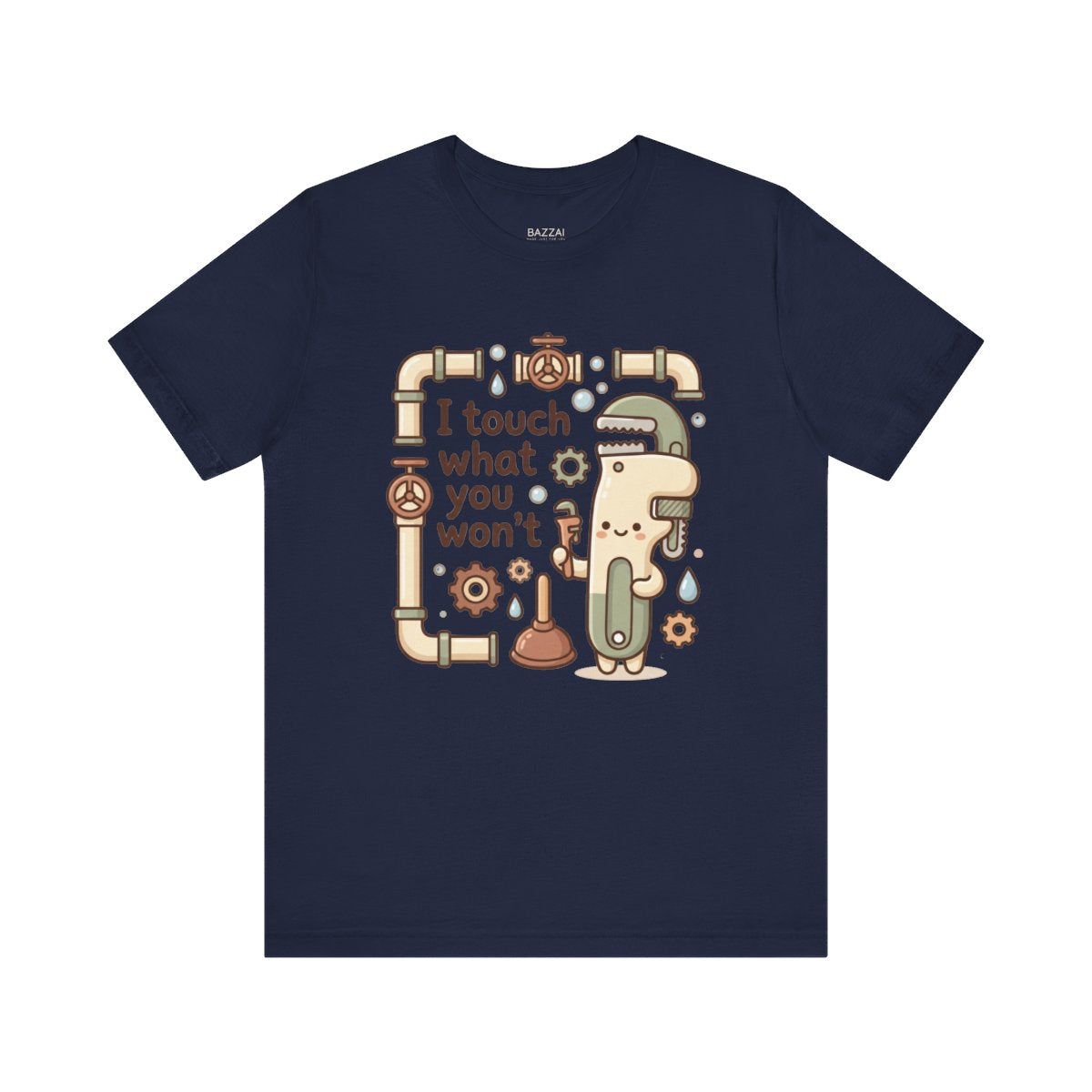 Plumber Humor T-Shirt — I Touch What You Won't — t-shirt design