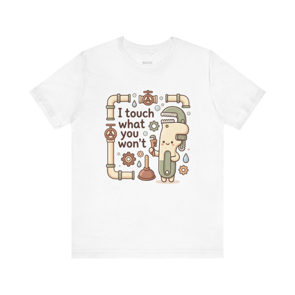 Plumber Humor T-Shirt — I Touch What You Won't — t-shirt design