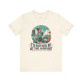 Frequent Flyer T-Shirt — I'd Rather Be at the Airport — travel wanderer t-shirt design