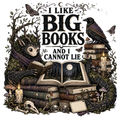 I LIKE BIG BOOKS AND I CANNOT LIE