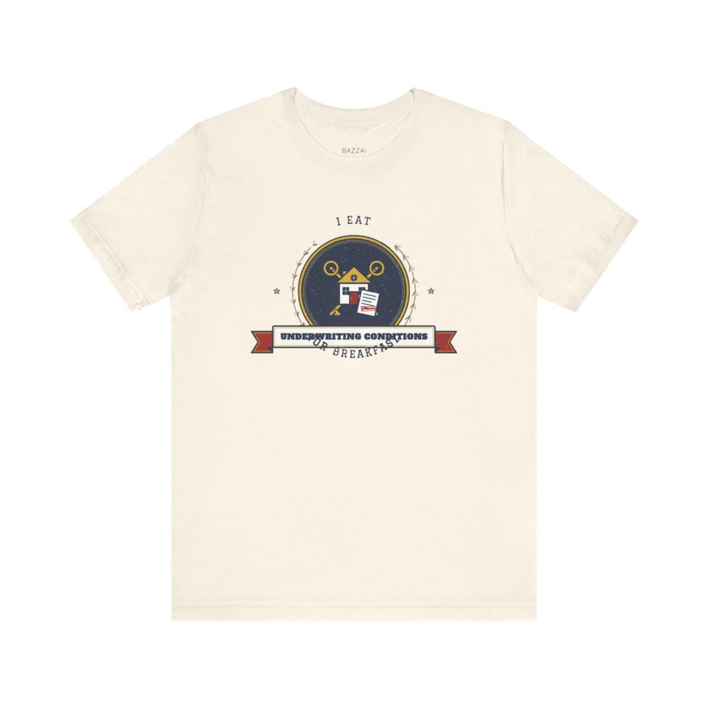 Underwriter T-Shirt — I Eat Underwriting Conditions for Breakfast — mortgage t-shirt design