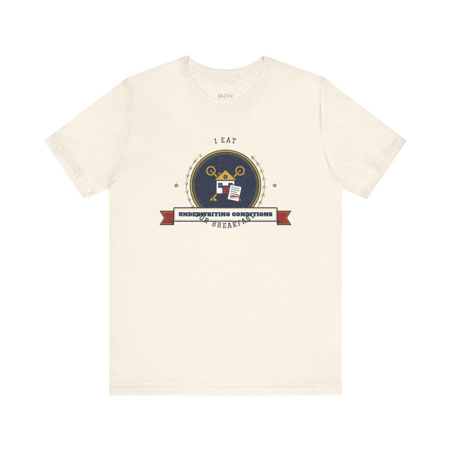 Underwriter T-Shirt — I Eat Underwriting Conditions for Breakfast
