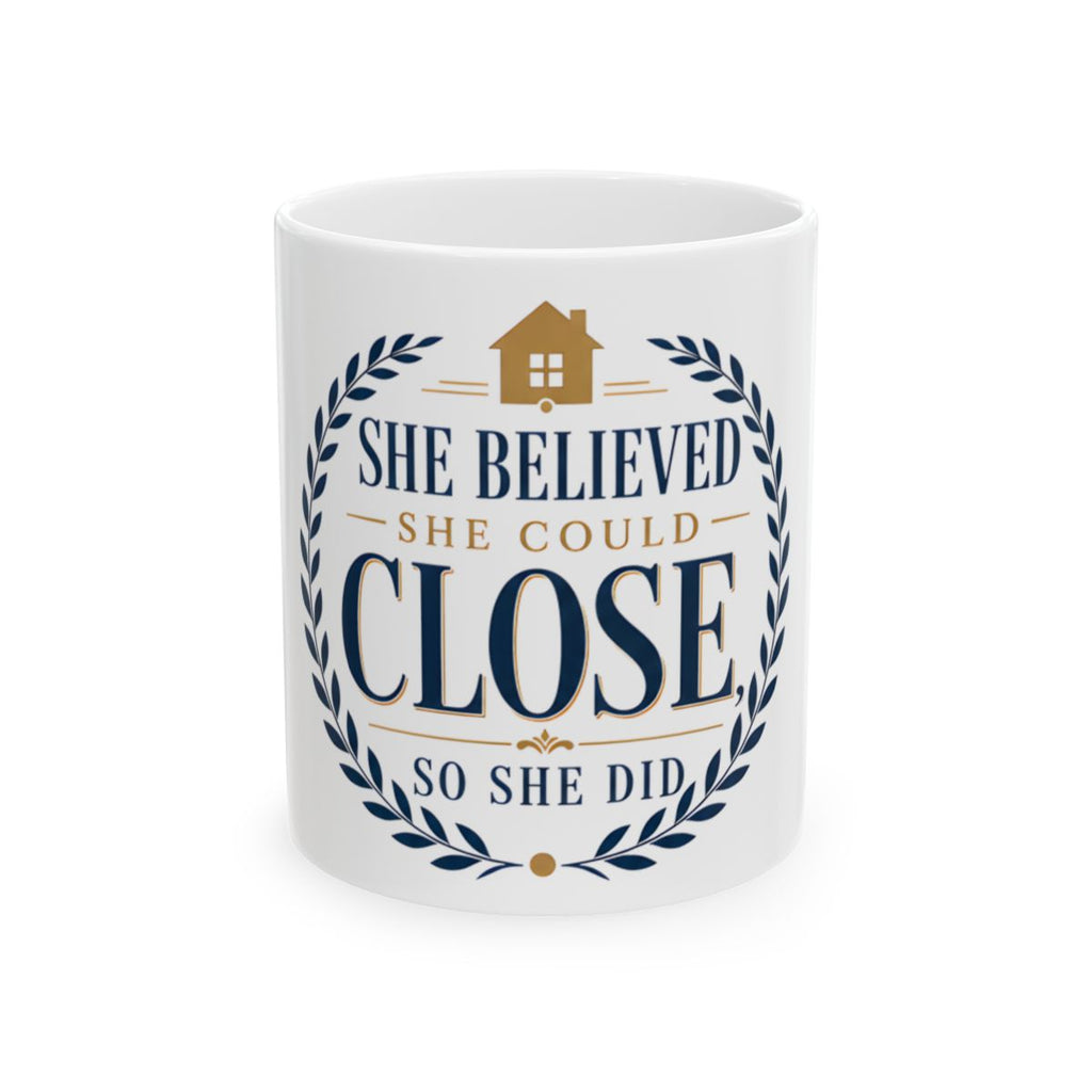 SHE BELIEVED SHE COULD CLOSE, SO SHE DID Mug