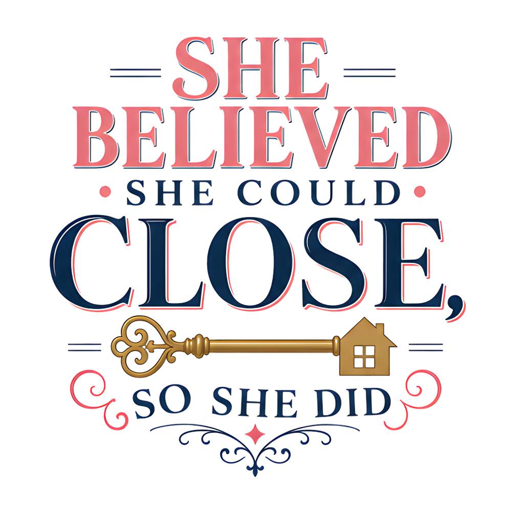 SHE BELIEVED SHE COULD CLOSE, SO SHE DID