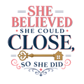 SHE BELIEVED SHE COULD CLOSE, SO SHE DID
