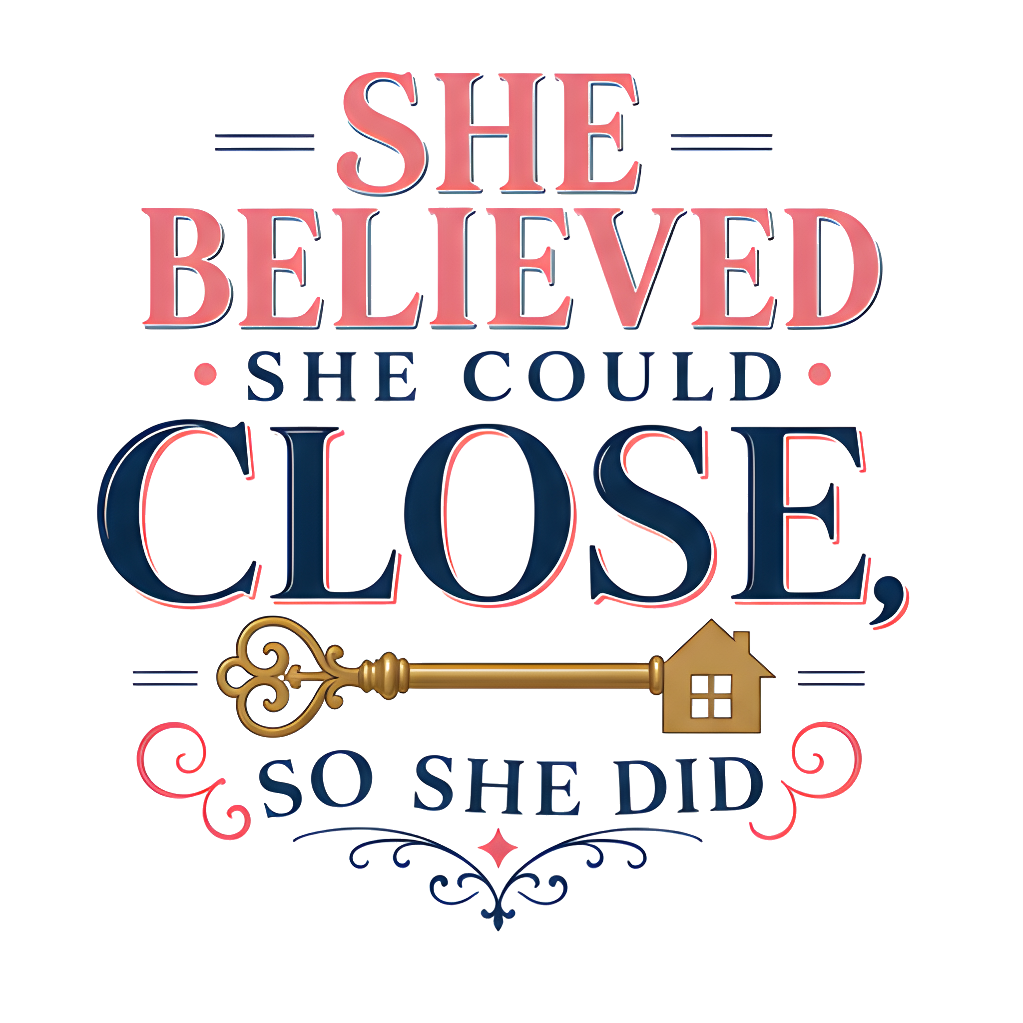SHE BELIEVED SHE COULD CLOSE, SO SHE DID