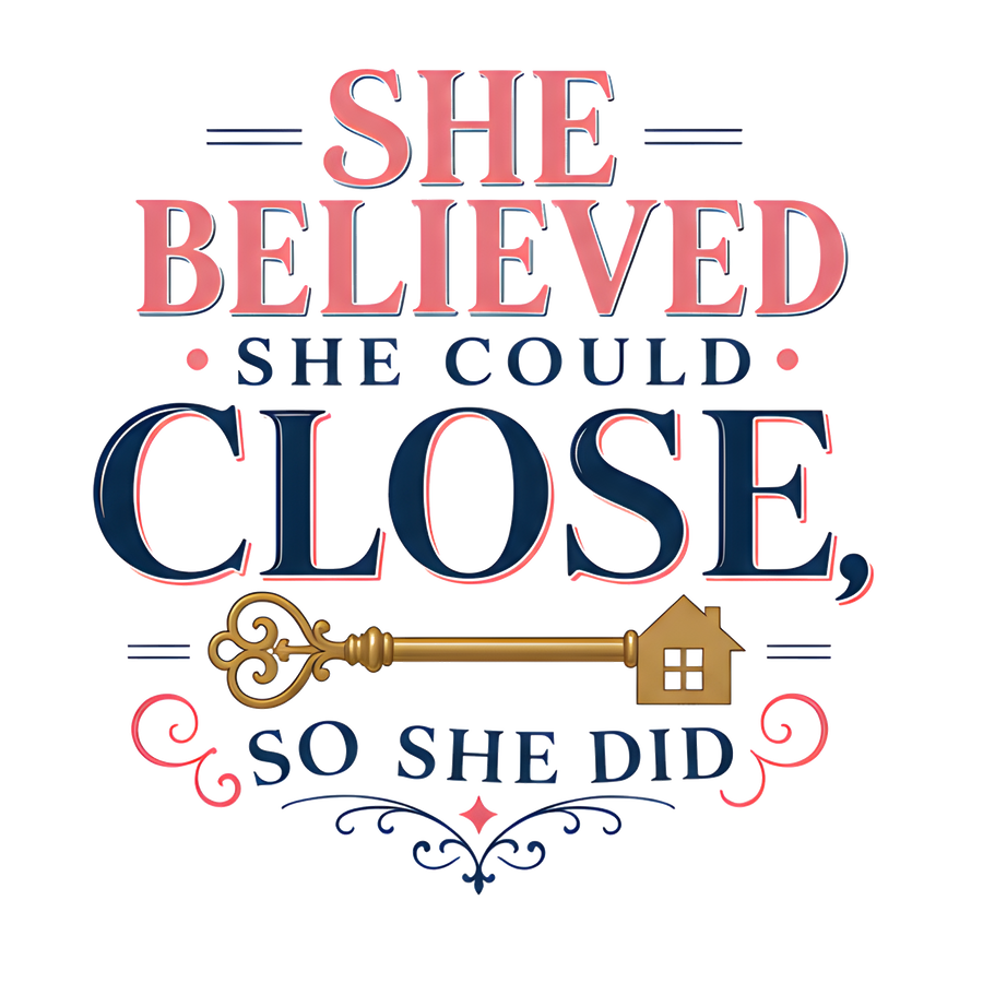 SHE BELIEVED SHE COULD CLOSE, SO SHE DID