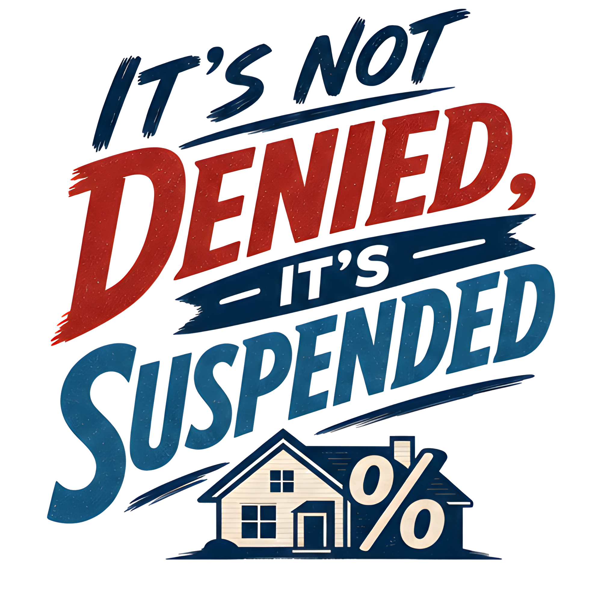 IT'S NOT DENIED, IT'S SUSPENDED