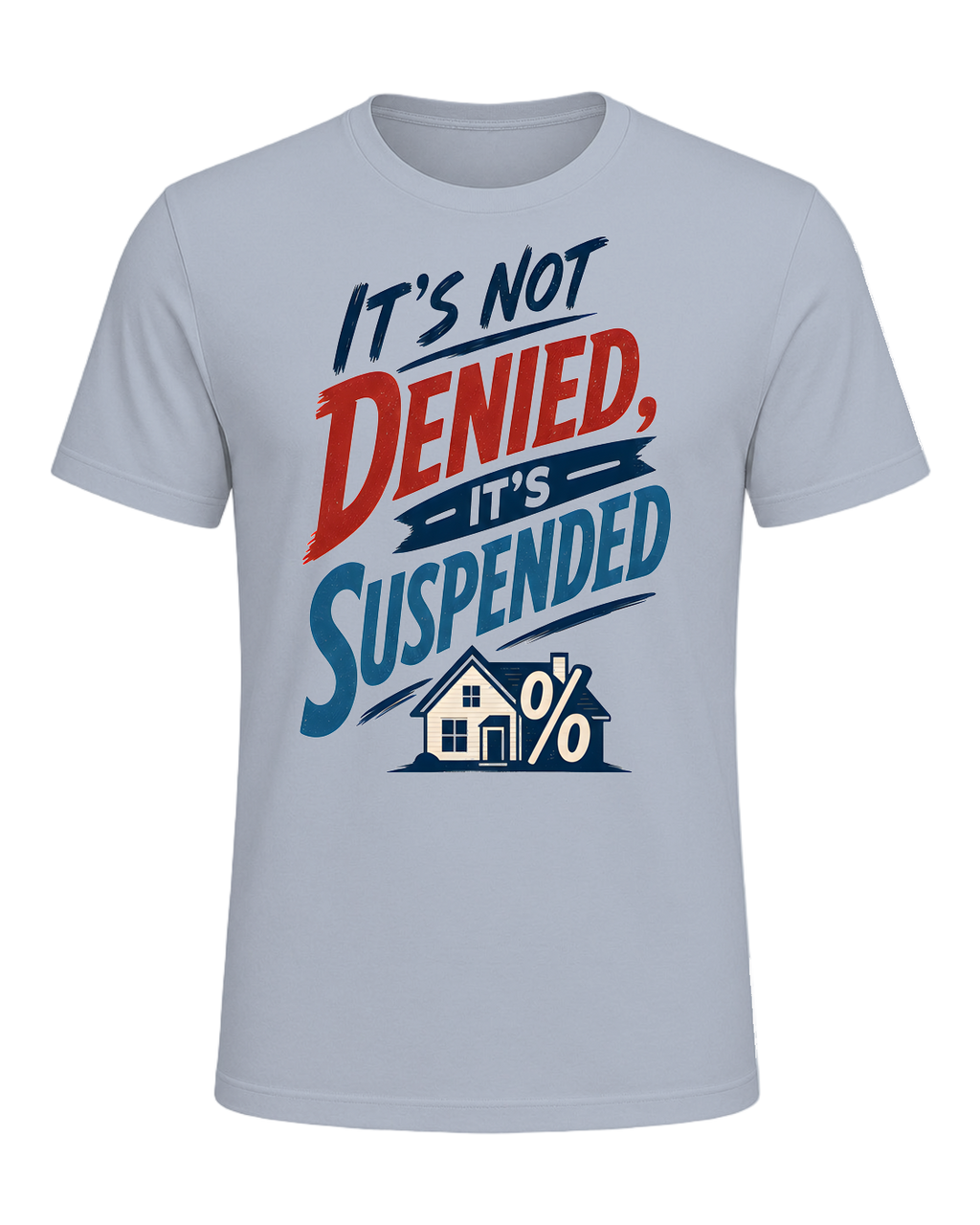 IT'S NOT DENIED, IT'S SUSPENDED — Light Blue